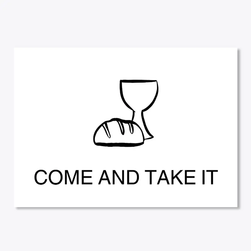 Come and Take It (Communion, Black Font)