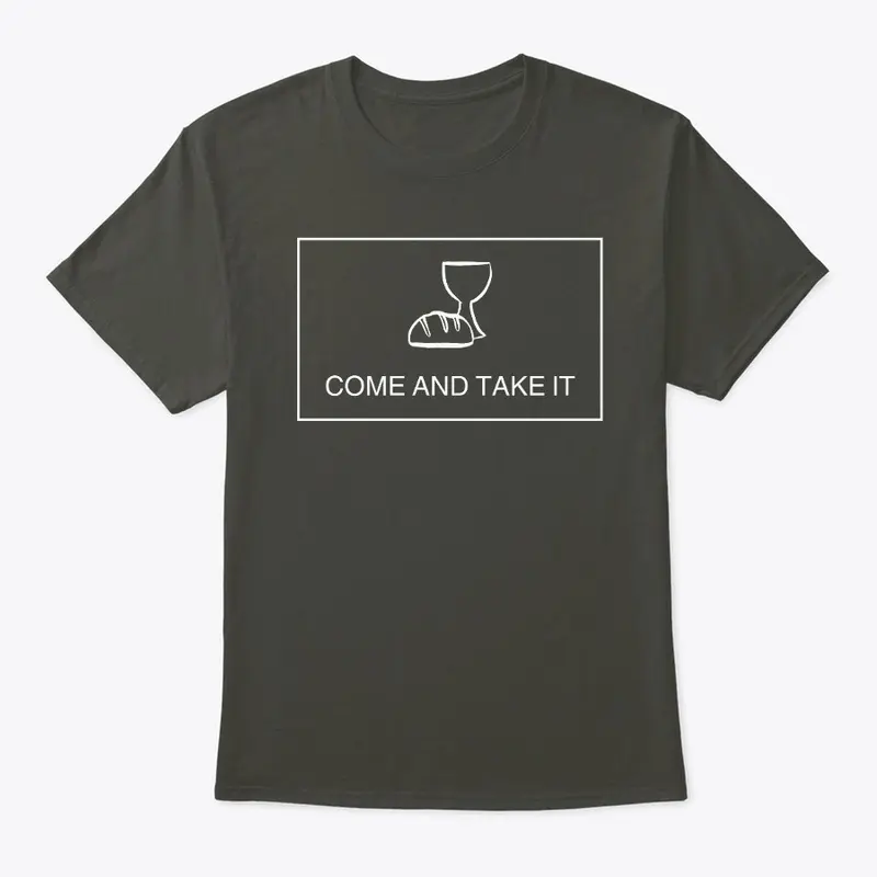 Come and Take It (Communion, white font)